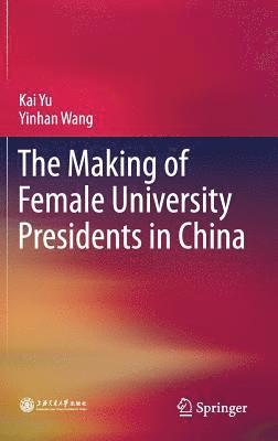 bokomslag The Making of Female University Presidents in China