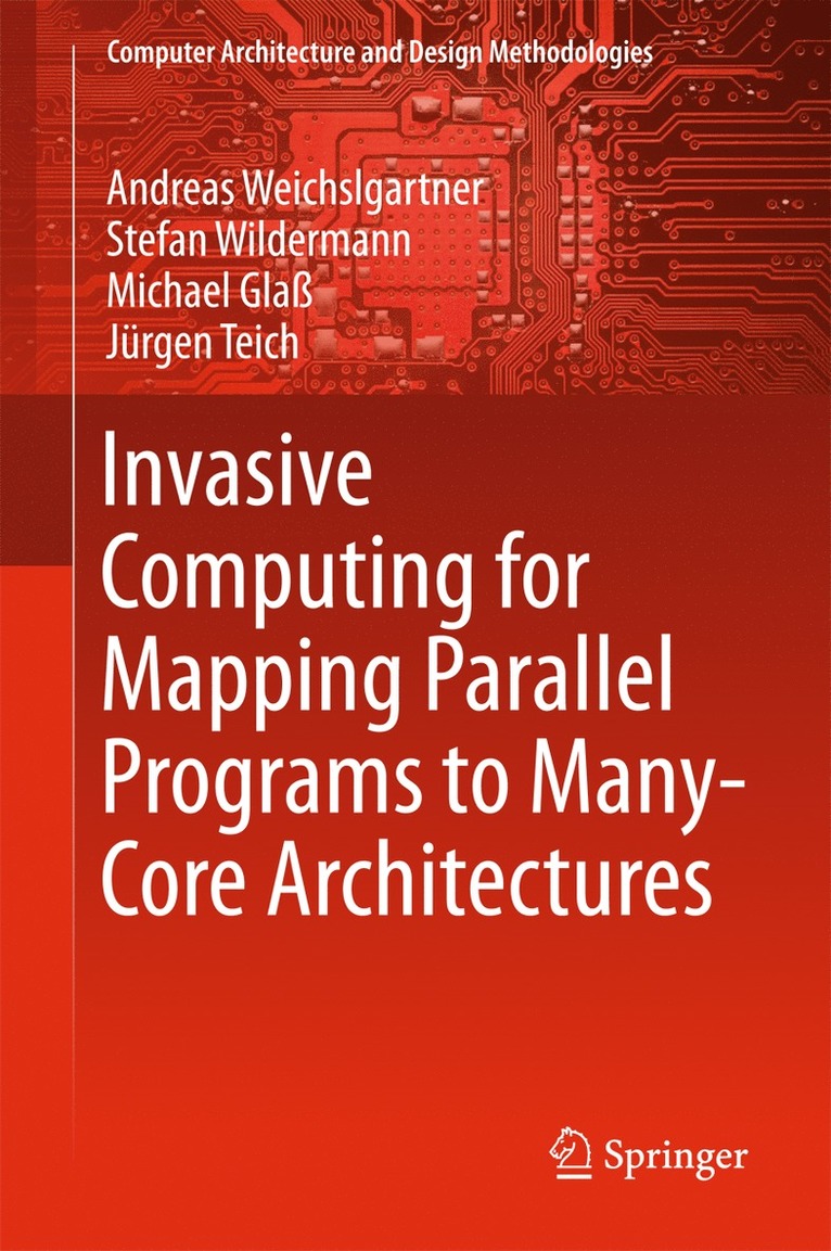 Andreas Weichslgartner, Stefan Wildermann, Michael Glaß, Jürgen Teich - Invasive Computing for Mapping Parallel Programs to Many-Core Architectures, Inbunden