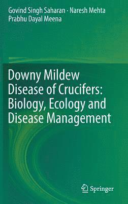 Downy Mildew Disease of Crucifers: Biology, Ecology and Disease Management 1