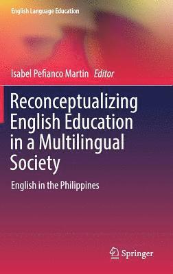 Isabel Pefianco Martin - Reconceptualizing English Education in a Multilingual Society, Inbunden