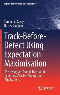 Samuel J. Davey, Han X. Gaetjens - Track-Before-Detect Using Expectation Maximisation, Inbunden
