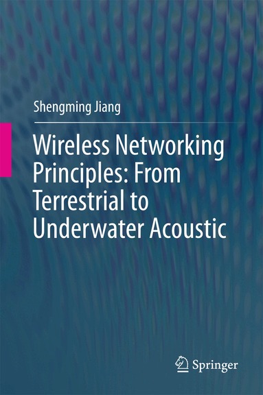 Shengming Jiang - Wireless Networking Principles: From Terrestrial to Underwater Acoustic, Inbunden