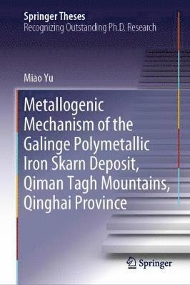 bokomslag Metallogenic Mechanism of the Galinge Polymetallic Iron Skarn Deposit, Qiman Tagh Mountains, Qinghai Province