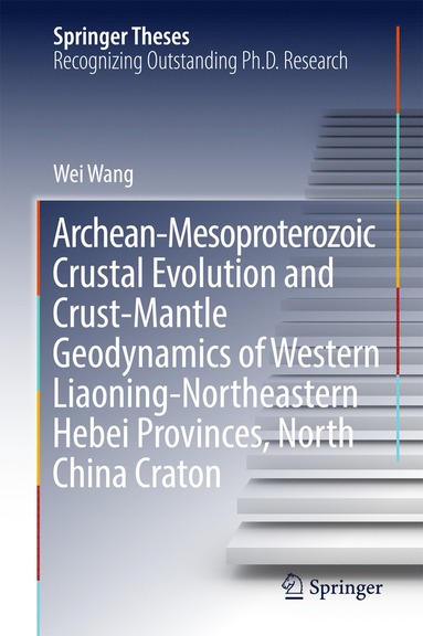 bokomslag Archean-Mesoproterozoic Crustal Evolution and Crust-Mantle Geodynamics of Western Liaoning-Northeastern Hebei Provinces, North China Craton