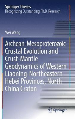 Archean-Mesoproterozoic Crustal Evolution and Crust-Mantle Geodynamics of Western Liaoning-Northeastern Hebei Provinces, North China Craton 1