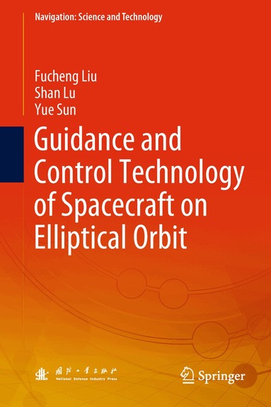 Fucheng Liu, Shan Lu, Yue Sun - Guidance and Control Technology of Spacecraft on Elliptical Orbit, Inbunden