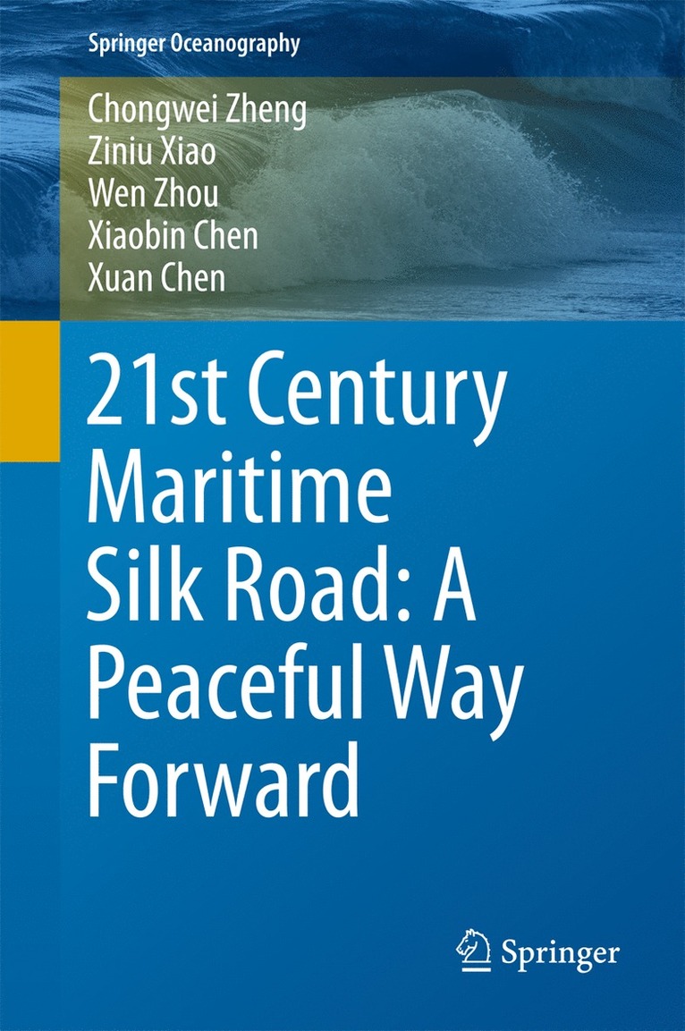 Chongwei Zheng, Ziniu Xiao, Wen Zhou, Xiaobin Chen, Xuan Chen - 21st Century Maritime Silk Road: A Peaceful Way Forward, Inbunden