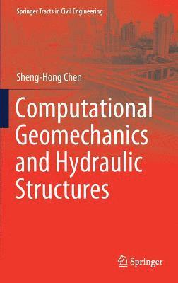 Sheng-Hong Chen - Computational Geomechanics and Hydraulic Structures, Inbunden
