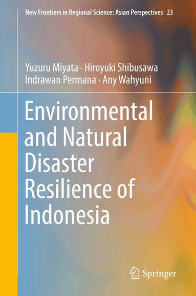 Yuzuru Miyata, Hiroyuki Shibusawa, Indrawan Permana, Any Wahyuni - Environmental and Natural Disaster Resilience of Indonesia, Inbunden