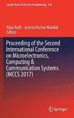 Proceeding of the Second International Conference on Microelectronics, Computing & Communication Systems (MCCS 2017) 1