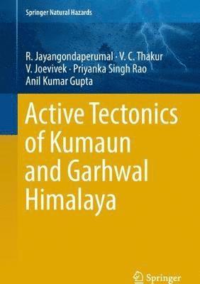 R. Jayangondaperumal, V. C. Thakur, V. Joevivek, Priyanka Singh Rao, Anil Kumar Gupta - Active Tectonics of Kumaun and Garhwal Himalaya, Inbunden