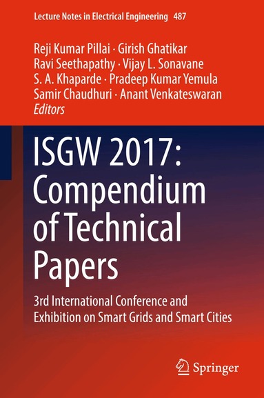 Reji Kumar Pillai, Girish Ghatikar, Ravi Seethapathy, Vijay L Sonavane, S A Khaparde, Pradeep Kumar Yemula, Samir Chaudhuri, Anant Venkateswaran - ISGW 2017: Compendium of Technical Papers, Inbunden