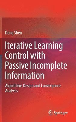 Dong Shen - Iterative Learning Control with Passive Incomplete Information, Inbunden