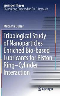 bokomslag Tribological Study of Nanoparticles Enriched Bio-based Lubricants for Piston RingCylinder Interaction