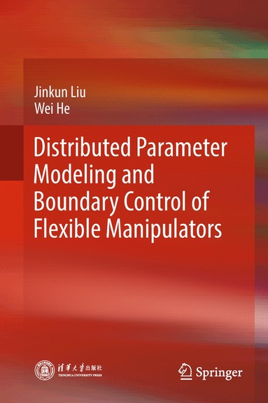 Jinkun Liu, Wei He - Distributed Parameter Modeling and Boundary Control of Flexible Manipulators, Inbunden