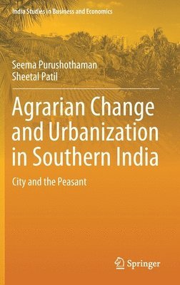 Seema Purushothaman, Sheetal Patil - Agrarian Change and Urbanization in Southern India, Inbunden
