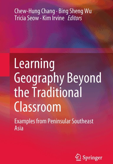 Chew-Hung Chang, Bing Sheng Wu, Tricia Seow, Kim Irvine - Learning Geography Beyond the Traditional Classroom, Inbunden