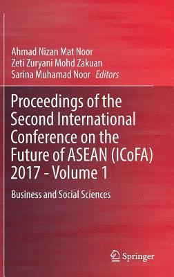 Proceedings of the Second International Conference on the Future of ASEAN (ICoFA) 2017 - Volume 1 1
