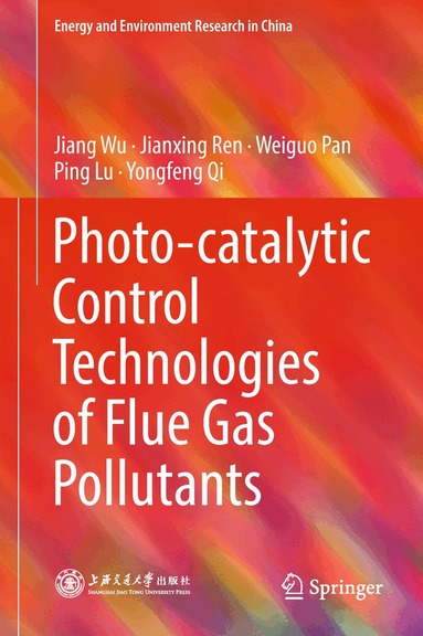 Jiang Wu, Jianxing Ren, Weiguo Pan, Ping Lu, Yongfeng Qi - Photo-catalytic Control Technologies of Flue Gas Pollutants, Inbunden