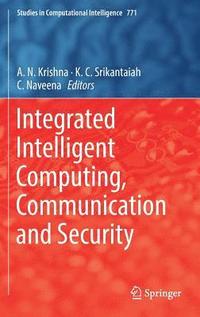 bokomslag Integrated Intelligent Computing, Communication and Security
