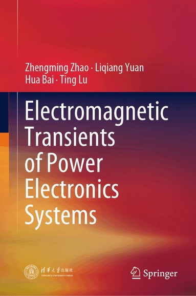 Zhengming Zhao, Liqiang Yuan, Hua Bai, Ting Lu - Electromagnetic Transients of Power Electronics Systems, Inbunden