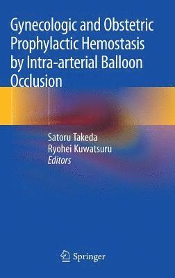 Gynecologic and Obstetric Prophylactic Hemostasis by Intra-arterial Balloon Occlusion 1