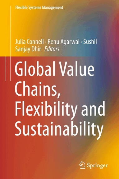 Julia Connell, Renu Agarwal, Sushil, Sanjay Dhir - Global Value Chains, Flexibility and Sustainability, Inbunden