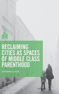 bokomslag Reclaiming Cities as Spaces of Middle Class Parenthood