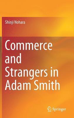 Shinji Nohara - Commerce and Strangers in Adam Smith, Inbunden