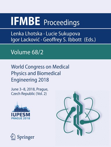 Lenka Lhotska, Lucie Sukupova, Igor Lacković, Geoffrey S. Ibbott - World Congress on Medical Physics and Biomedical Engineering 2018, Häftad