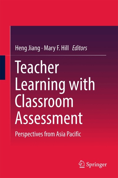 Heng Jiang, Mary F. Hill - Teacher Learning with Classroom Assessment, Inbunden