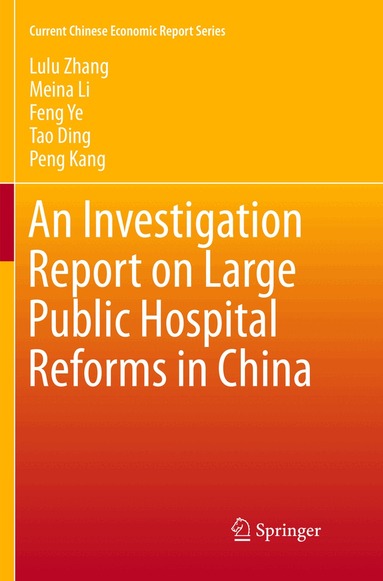 Lulu Zhang, Meina Li, Feng Ye, Tao Ding, Peng Kang - Investigation Report on Large Public Hospital Reforms in China, Häftad
