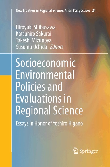 Hiroyuki Shibusawa, Katsuhiro Sakurai, Takeshi Mizunoya, Susumu Uchida - Socioeconomic Environmental Policies and Evaluations in Regional Science, Häftad
