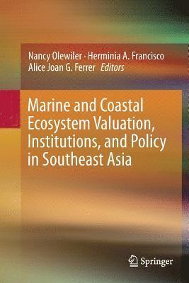 Marine and Coastal Ecosystem Valuation, Institutions, and Policy in Southeast Asia 1