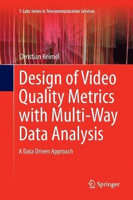 Design of Video Quality Metrics with Multi-Way Data Analysis 1