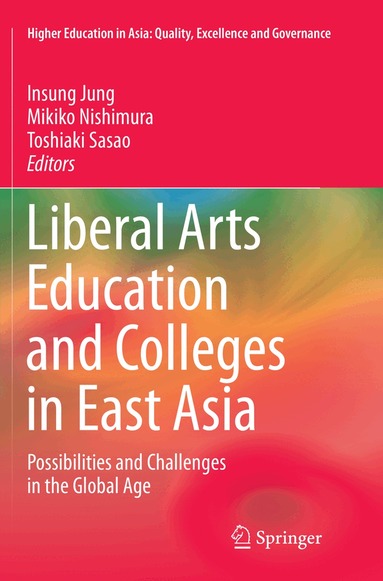 Insung Jung, Mikiko Nishimura, Toshiaki Sasao - Liberal Arts Education and Colleges in East Asia, Häftad