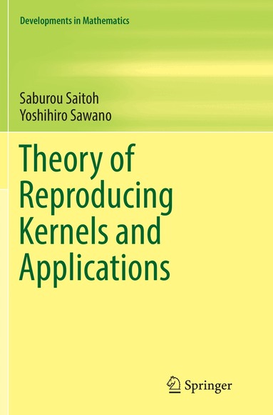 Saburou Saitoh, Yoshihiro Sawano - Theory of Reproducing Kernels and Applications, Häftad