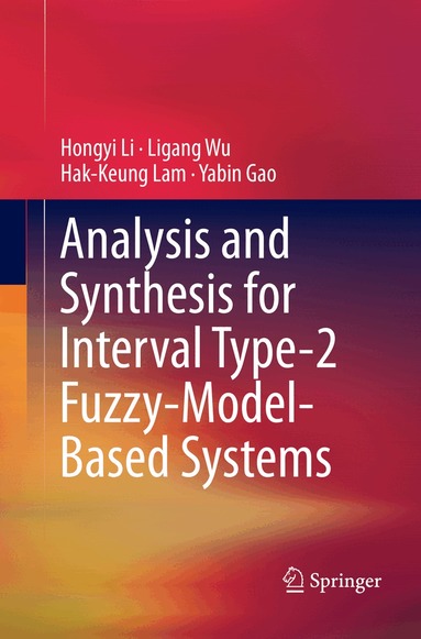 Hongyi Li, Ligang Wu, Hak-Keung Lam, Yabin Gao - Analysis and Synthesis for Interval Type-2 Fuzzy-Model-Based Systems, Häftad