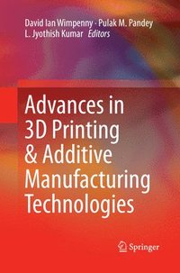 bokomslag Advances in 3D Printing & Additive Manufacturing Technologies