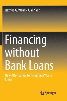Jiazhuo G. Wang, Juan Yang - Financing without Bank Loans, Häftad