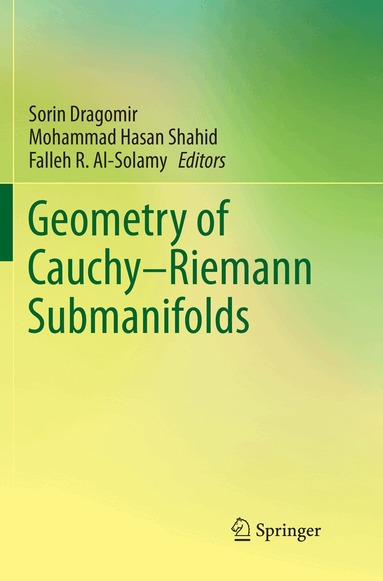 Sorin Dragomir, Mohammad Hasan Shahid, Falleh R. Al-Solamy - Geometry of Cauchy-Riemann Submanifolds, Häftad