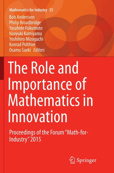 Bob Anderssen, Philip Broadbridge, Yasuhide Fukumoto, Naoyuki Kamiyama, Yoshihiro Mizoguchi, Konrad Polthier, Osamu Saeki - Role and Importance of Mathematics in Innovation, Häftad
