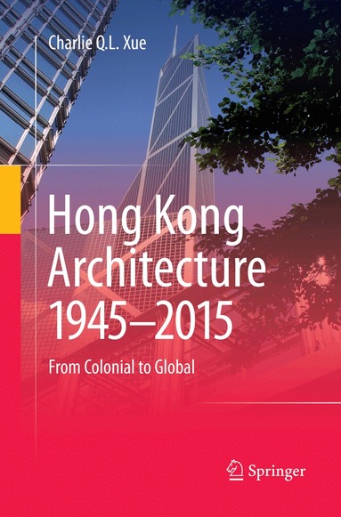 Charlie Q. L. Xue - Hong Kong Architecture 1945-2015, Häftad