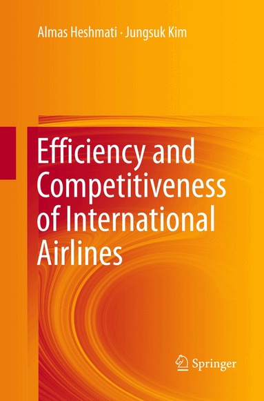 Almas Heshmati, Jungsuk Kim - Efficiency and Competitiveness of International Airlines, Häftad