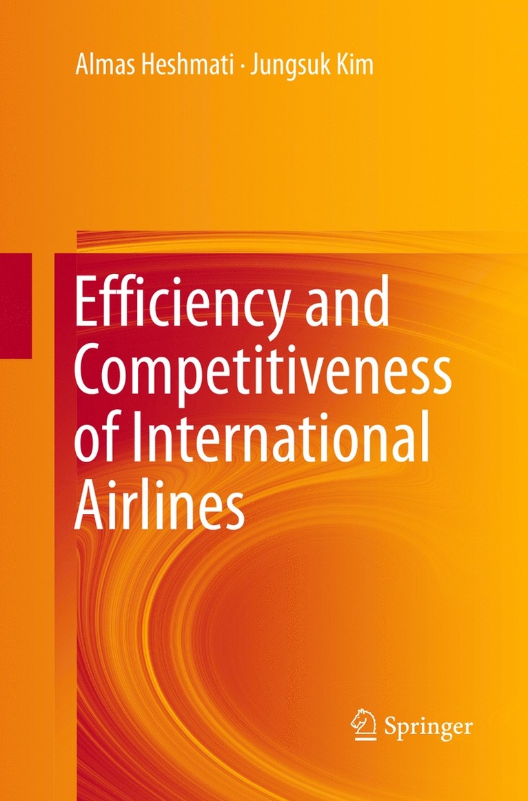 Almas Heshmati, Jungsuk Kim - Efficiency and Competitiveness of International Airlines, Häftad
