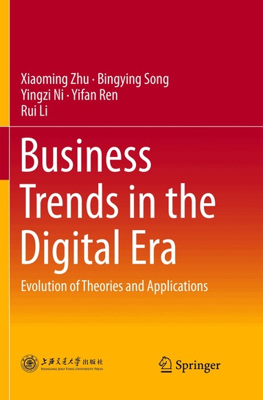 Xiaoming Zhu, Bingying Song, Yingzi Ni, Yifan Ren, Rui Li - Business Trends in the Digital Era, Häftad