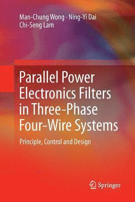Man-Chung Wong, Ning-Yi Dai, Chi-Seng Lam - Parallel Power Electronics Filters in Three-Phase Four-Wire Systems, Häftad