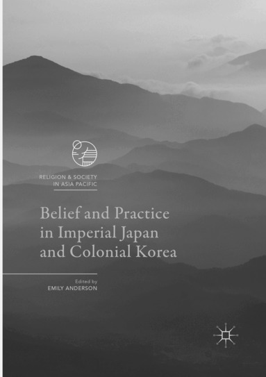 Emily Anderson - Belief and Practice in Imperial Japan and Colonial Korea, Häftad