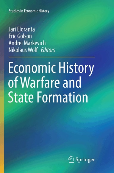 Jari Eloranta, Eric Golson, Andrei Markevich, Nikolaus Wolf - Economic History of Warfare and State Formation, Häftad