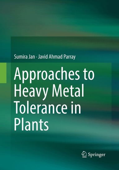 Sumira Jan, Javid Ahmad Parray - Approaches to Heavy Metal Tolerance in Plants, Häftad